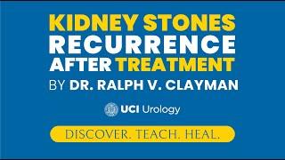 Kidney Stones Recurrence After Treatment by Dr. Ralph V. Clayman - UC Irvine Department of Urology