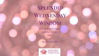 Splendid Wednesday Wisdom #8