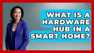 What Is a Hardware Hub in a Smart Home? | The Hardware Hub