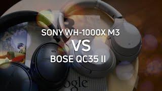 Sony WH-1000X M3 or Bose QC35 II: Which to buy?