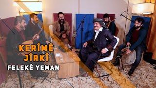 KERÎMÊ JÎRKÎ - FELEKÊ YEMAN