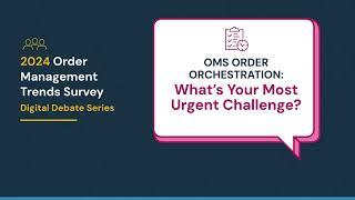 OMS Order Orchestration: What's Your Most Urgent Challenge?