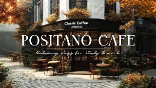 Positano Jazz Café Ambience for Work, Study, and Relax  Cozy Autumn Mornings & Italian Bossa Vibes