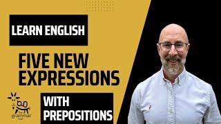 Five Expressions with Prepositions