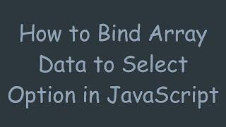 How to Bind Array Data to Select Option in JavaScript