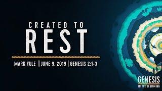 "Created to Rest" - Genesis 2:1-3 - Mark Yule