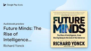 Future Minds: The Rise of Intelligence, from… by Richard Yonck · Audiobook preview