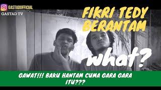 GAWAT!! TEDY DAN FIKRI BERANTAM | BAD !! TEDY AND FIKRI FIGHTING