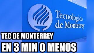 TEC DE MONTERREY EN 3 MIN O MENOS