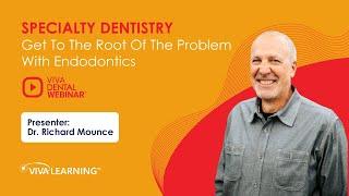 Get To The Root Of The Problem With Endodontics | Dr. Richard Mounce | Viva Learning