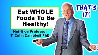 Focusing on Nutrients Is A Scam - T. Colin Campbell PhD