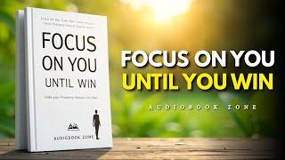 FOCUS ON YOU UNTIL YOU WIN – Full Audiobook