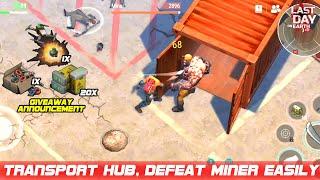 How To Clear Transport Hub | Defeat Miner Easily | GIVEAWAY | Last Day On Earth Survival