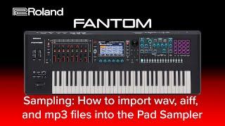 Roland FANTOM - Sampling: How to import wav, aiff, and mp3 files into the Pad Sampler