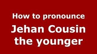 How to pronounce Jehan Cousin the younger (French/France) - PronounceNames.com