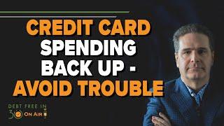 Credit Card Spending is Back Up – Avoid Debt Trouble | DFI30