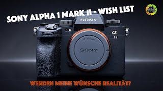 Sony A1 II  - Meine persönliche Wunschliste