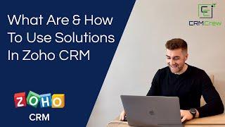 What Are & How To Use Solutions In Zoho CRM