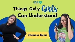 Things Only Women Can Understand | Girls Buzz India