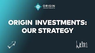 Origin Investments: Our Strategy