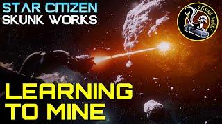 Star Citizen - Learning To Mine - Skunk Works Logistics 2 - Mining Gameplay 3.16