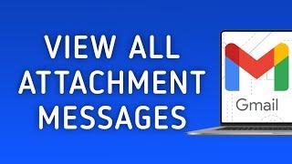 How To View All Attachment Messages On Gmail On PC (New Update)