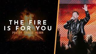 The Fire Is For You | Pastor Travis Hearn | Impact Church