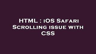 HTML : iOS Safari Scrolling issue with CSS