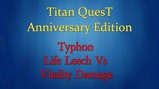 Titan Quest Anniversary Edition: Typhon, Life Leech Vs Vitality Damage