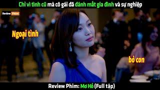 Chỉ vì tình cũ mà cô gái đã đánh mất gia đình và sự nghiệp - Review phim hay