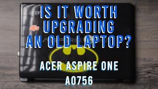 Is it Worth Upgrading??? Acer AO756 Aspire One