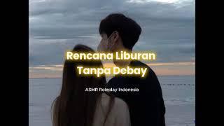 Rencana liburan tanpa debay|| ASMR Girlfriend Roleplay Indonesia