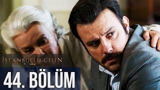 İstanbullu Gelin 44. Bölüm