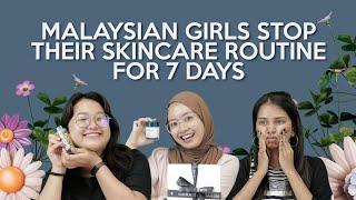 Malaysian Girls Stop Their Skincare Routine For 7 Days