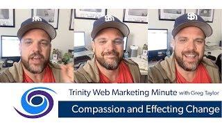 Compassion and Effecting Change : Trinity Web Media