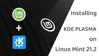 Linux Mint 21.2 KDE Edition,The Perfect Distro that Doesn't Exist!!! Installing KDE on Mint 21.2