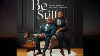 Be Still by Edward Amponsah feat: Myyra Amponsah