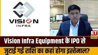 Vision Infra Equipment का खुल गया IPO, कंपनी के CMD Sachin Vinod Gandhi से जानिए विस्तार योजना