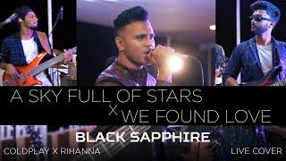 Black Sapphire - A Sky Full of Stars x We Found Love | Mashup | Coldplay | Rihanna | Live Cover