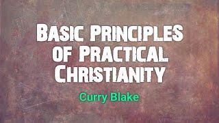 Basic Principles of Practical Christianity by Curry Blake @OneTrueVine