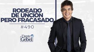 Dante Gebel #490 | Rodeado de unción pero fracasado