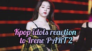 Kpop idols reaction to irene PART 2