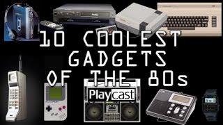 Playcast List: 10 Coolest Gadgets of the 80s