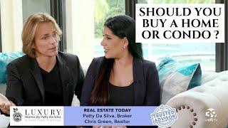 Should You Buy a Home or Condo ? - LUXURY HOMES BY PATTY DA SILVA