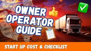 Owner Operator Guide: Start-Up Cost and Checklist (Hidden costs, Tips for Success, Must-have Items)