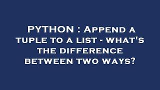 PYTHON : Append a tuple to a list - what's the difference between two ways?