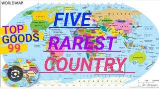 top five most rarest country in the world /Top goods99