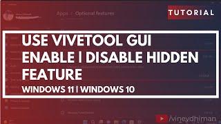 How to Enable | Disable Hidden Features in Windows 11 & 10 (ViveTool GUI)