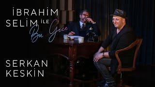 İbrahim Selim ile Bu Gece #13: Serkan Keskin, Onur Sevigen