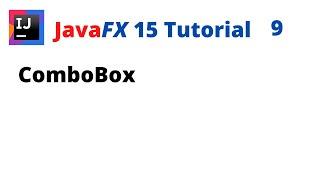 JavaFX 15 Tutorial 9 - ComboBox